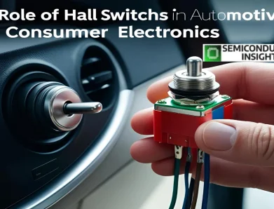 The Role of Hall Switches in Automotive and Consumer Electronics