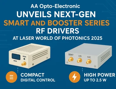 AA Opto-Electronic Unveils Next-Gen SMART and Booster Series RF Drivers at Laser World of Photonics 2025