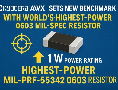 KYOCERA AVX Sets New Benchmark with World’s Highest-Power 0603 Mil-Spec Resistor