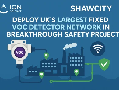 Ion Science and Shawcity Deploy UK’s Largest Fixed VOC Detector Network in Breakthrough Safety Project