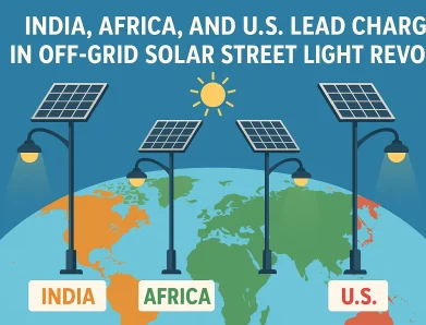 India, Africa, and U.S. Lead Charge in Off-Grid Solar Street Light Revolution