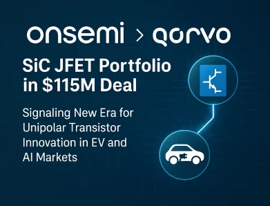 onsemi Acquires Qorvo’s SiC JFET Portfolio in $115M Deal, Signaling New Era for Unipolar Transistor Innovation in EV and AI Markets