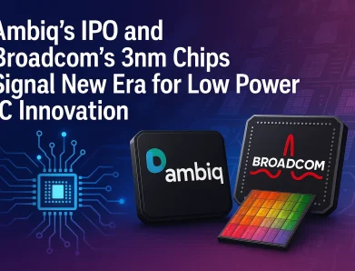 Ambiq’s IPO and Broadcom’s 3nm Chips Signal New Era for Low Power IC Innovation          Ask ChatGPT
