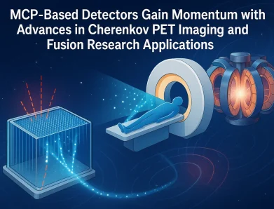 MCP-Based Detectors Gain Momentum with Advances in Cherenkov PET Imaging and Fusion Research Applications