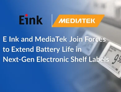 E Ink and MediaTek Join Forces to Extend Battery Life in Next-Gen Electronic Shelf Labels