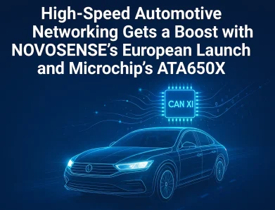 High-Speed Automotive Networking Gets a Boost with NOVOSENSE’s European Launch and Microchip’s ATA650X