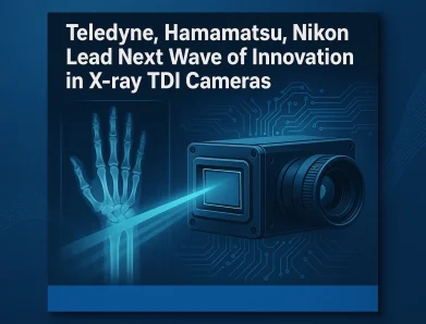 Teledyne, Hamamatsu, Nikon Lead Next Wave of Innovation in X-ray TDI Cameras