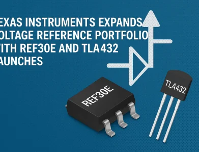 Texas Instruments Expands Voltage Reference Portfolio with REF30E and TLA432 Launches