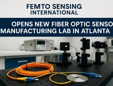 Femto Sensing International Opens New Fiber Optic Sensor Manufacturing Lab in Atlanta