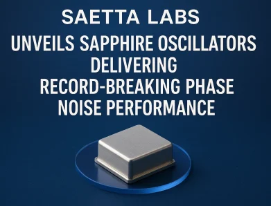 Saetta Labs Unveils Sapphire Oscillators Delivering Record-Breaking Phase Noise Performance