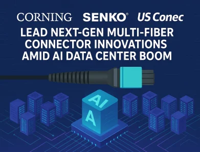 Corning, Senko, and US Conec Lead Next-Gen Multi-Fiber Connector Innovations Amid AI Data Center Boom