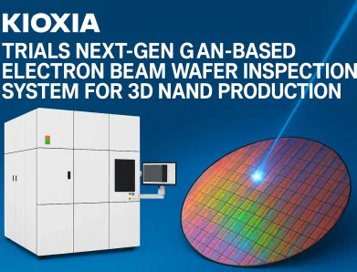 Kioxia Trials Next-Gen GaN-Based Electron Beam Wafer Inspection System for 3D NAND Production
