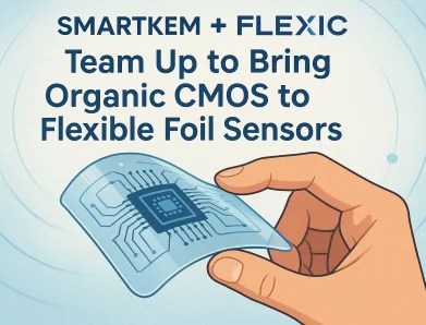Smartkem and FlexiIC Team Up to Bring Organic CMOS to Flexible Foil Sensors