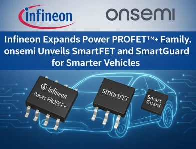 Infineon Expands Power PROFET™+ Family, onsemi Unveils SmartFET and SmartGuard for Smarter Vehicles