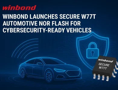 Winbond Launches Secure W77T Automotive NOR Flash for Cybersecurity-Ready Vehicles