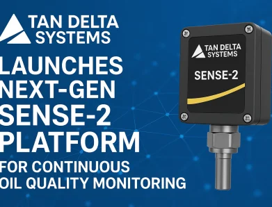 Tan Delta Systems Launches Next-Gen SENSE-2 Platform for Continuous Oil Quality Monitoring