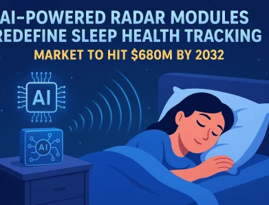 AI-Powered Radar Modules Redefine Sleep Health Tracking, Market to Hit $680M by 2032”