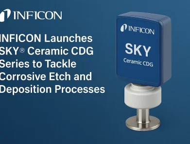 INFICON Launches SKY® Ceramic CDG Series to Tackle Corrosive Etch and Deposition Processes