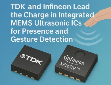 TDK and Infineon Lead the Charge in Integrated MEMS Ultrasonic ICs for Presence and Gesture Detection