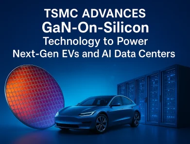 TSMC Advances GaN-on-Silicon Technology to Power Next-Gen EVs and AI Data Centers