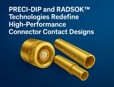 PRECI-DIP and RADSOK Technologies Redefine High-Performance Connector Contact Designs