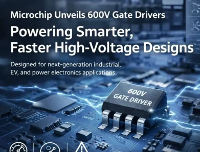 Microchip Launches 600V Gate Driver Portfolio to Advance High-Voltage Power and Motor Control Design