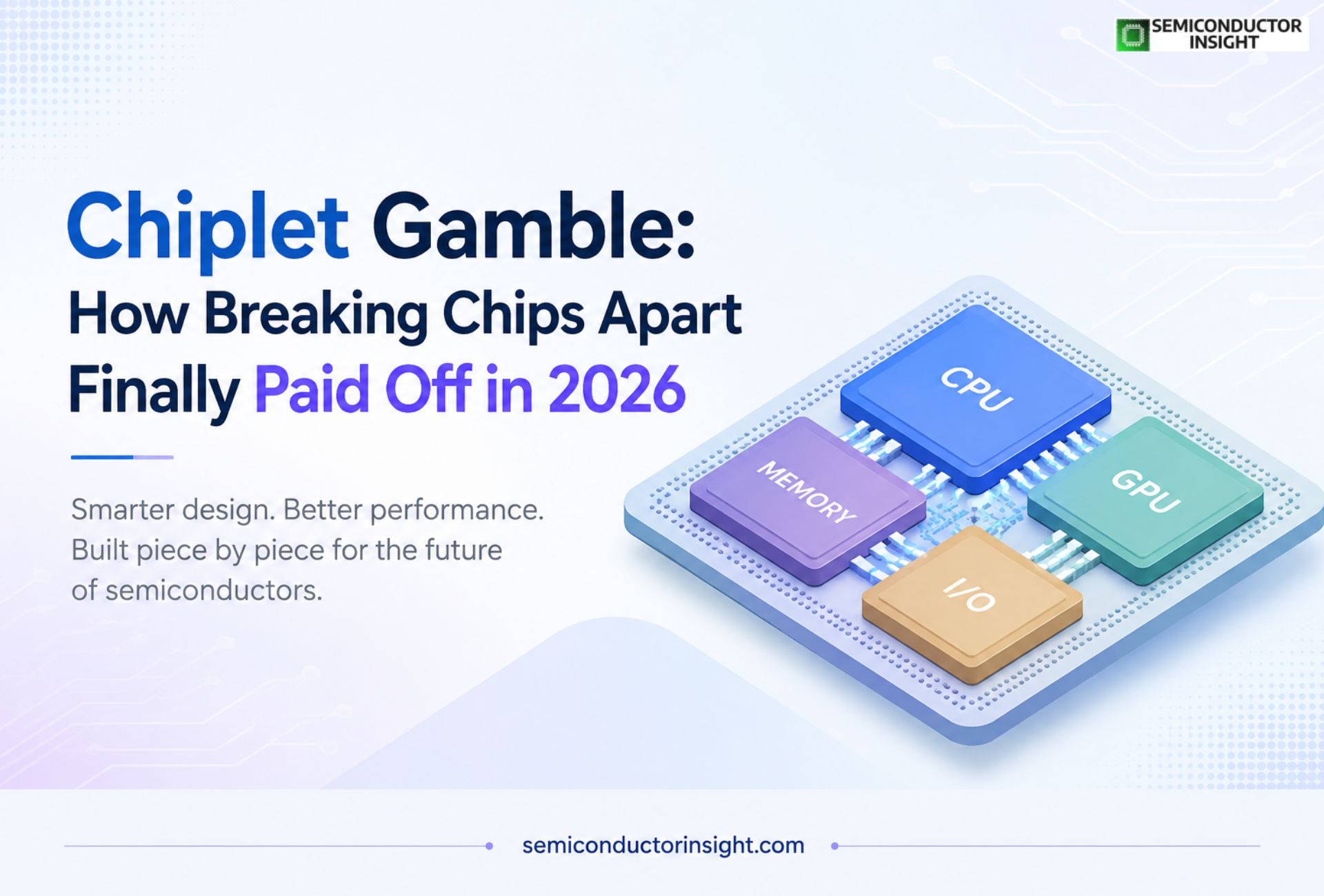 Chiplet Gamble: How Breaking Chips Apart Finally Paid Off in 2026